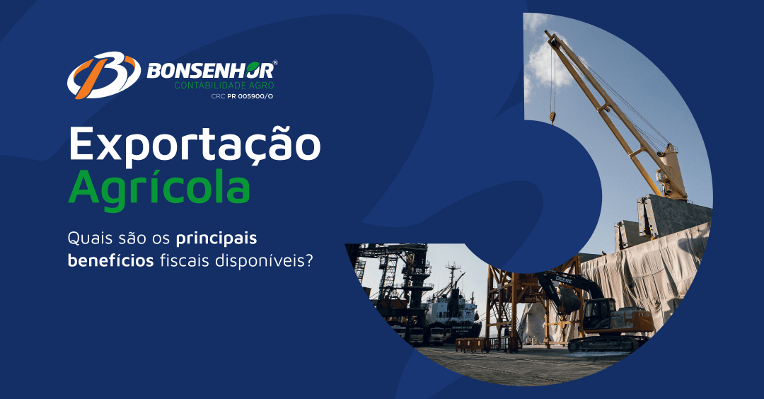 Exportação agrícola: quais são os principais benefícios fiscais disponíveis?