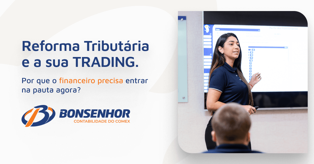 Reforma Tributária e tradings: por que o financeiro precisa entrar na pauta agora